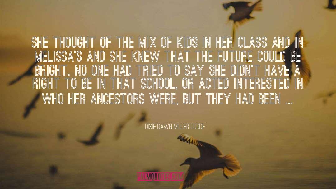 Dixie Dawn Miller Goode Quotes: she thought of the mix