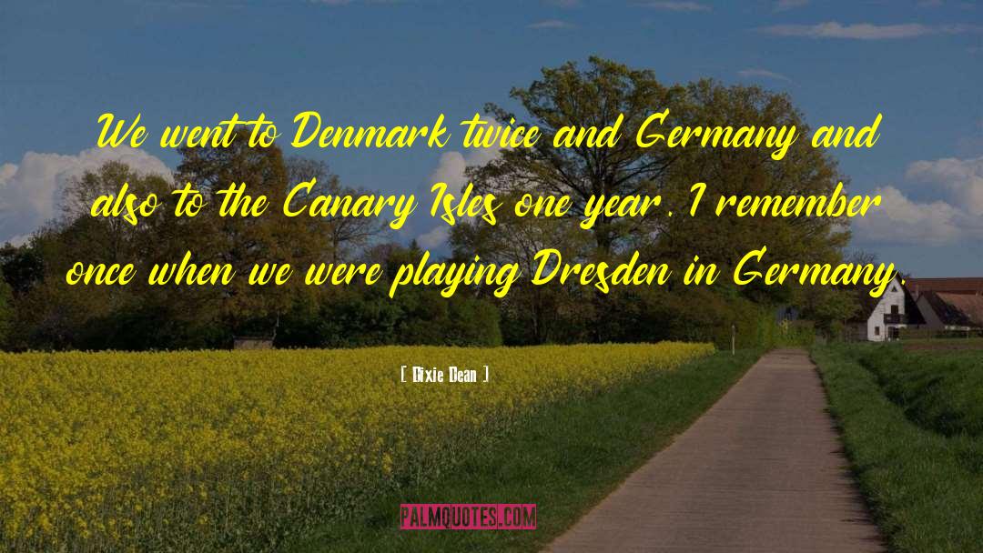 Dixie Dean Quotes: We went to Denmark twice