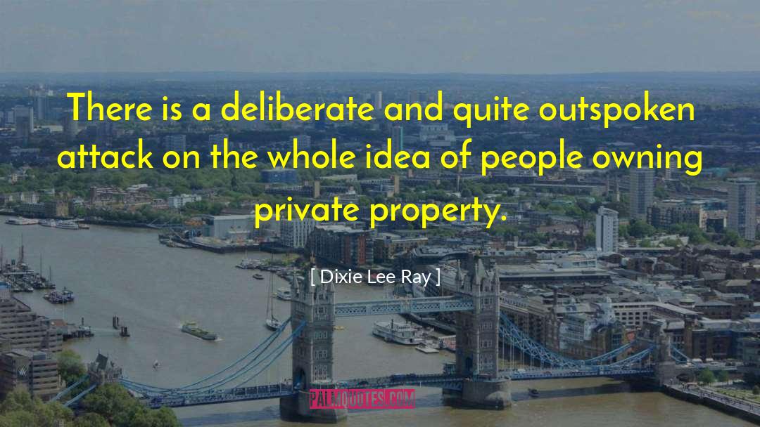 Dixie Lee Ray Quotes: There is a deliberate and