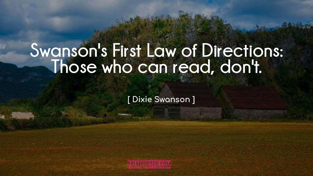 Dixie Swanson Quotes: Swanson's First Law of Directions: