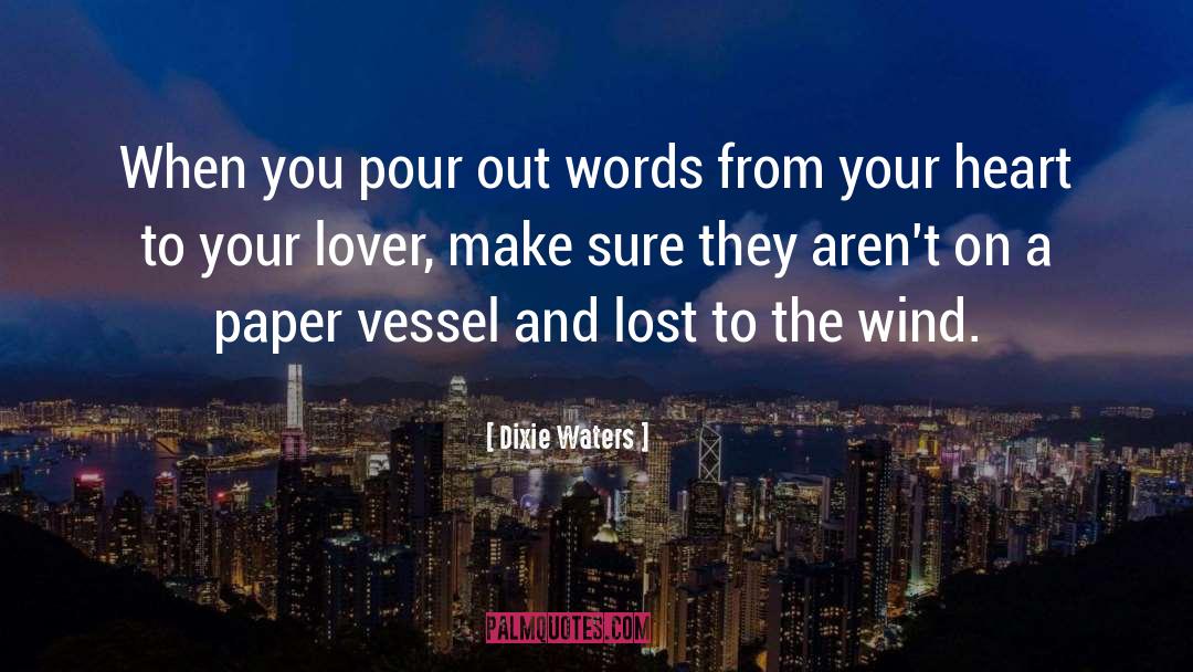 Dixie Waters Quotes: When you pour out words