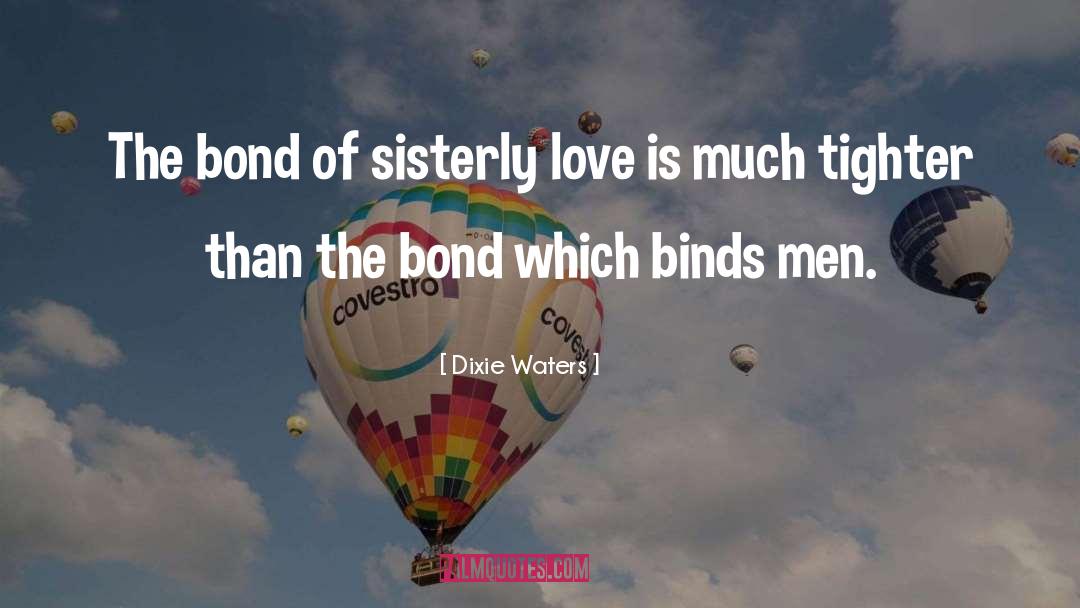 Dixie Waters Quotes: The bond of sisterly love