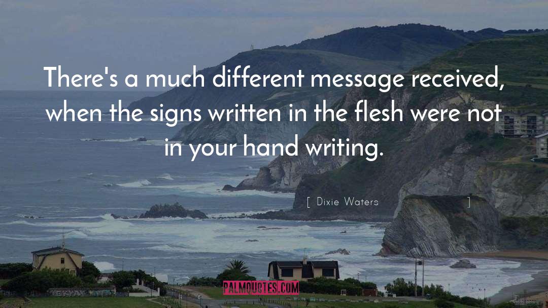 Dixie Waters Quotes: There's a much different message