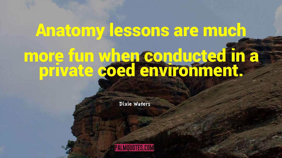 Dixie Waters Quotes: Anatomy lessons are much more