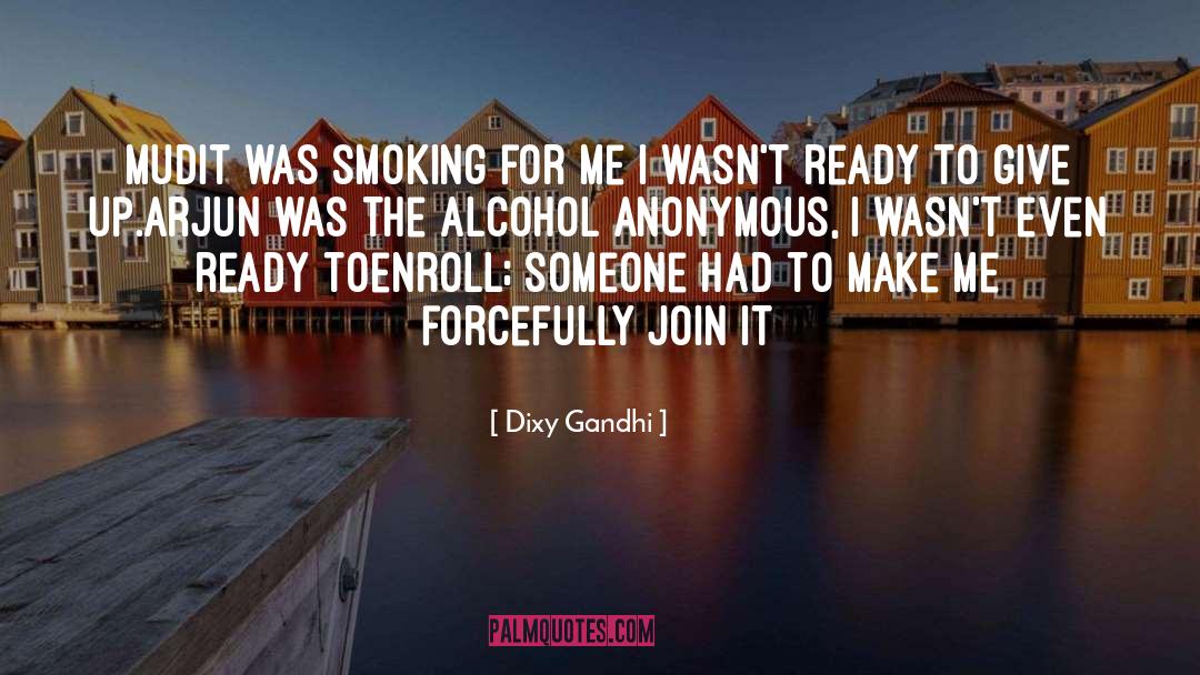 Dixy Gandhi Quotes: Mudit was smoking for me