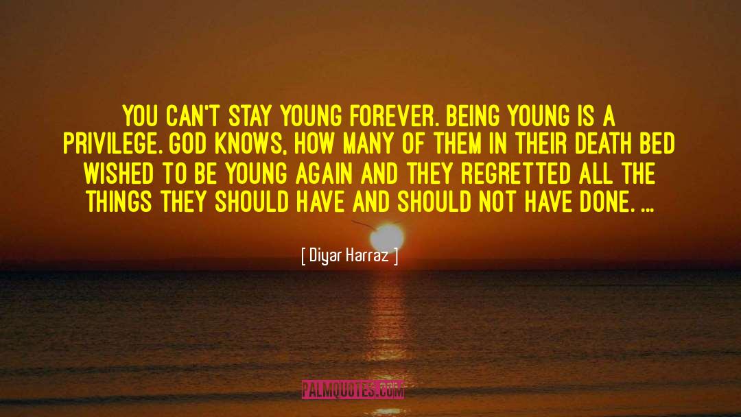 Diyar Harraz Quotes: You can't stay young forever.