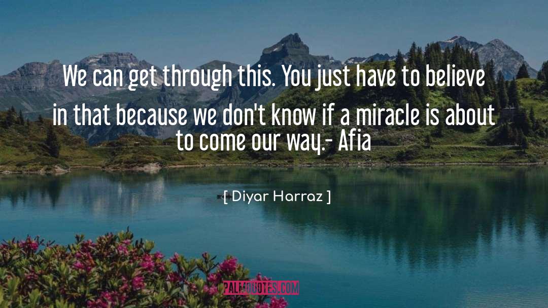 Diyar Harraz Quotes: We can get through this.