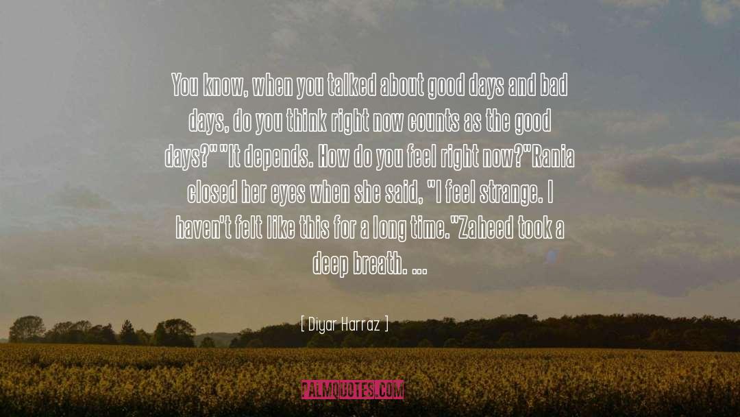 Diyar Harraz Quotes: You know, when you talked