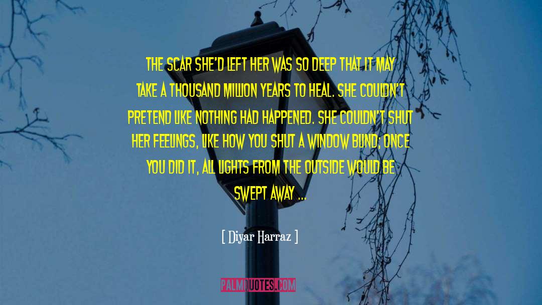 Diyar Harraz Quotes: The scar she'd left her