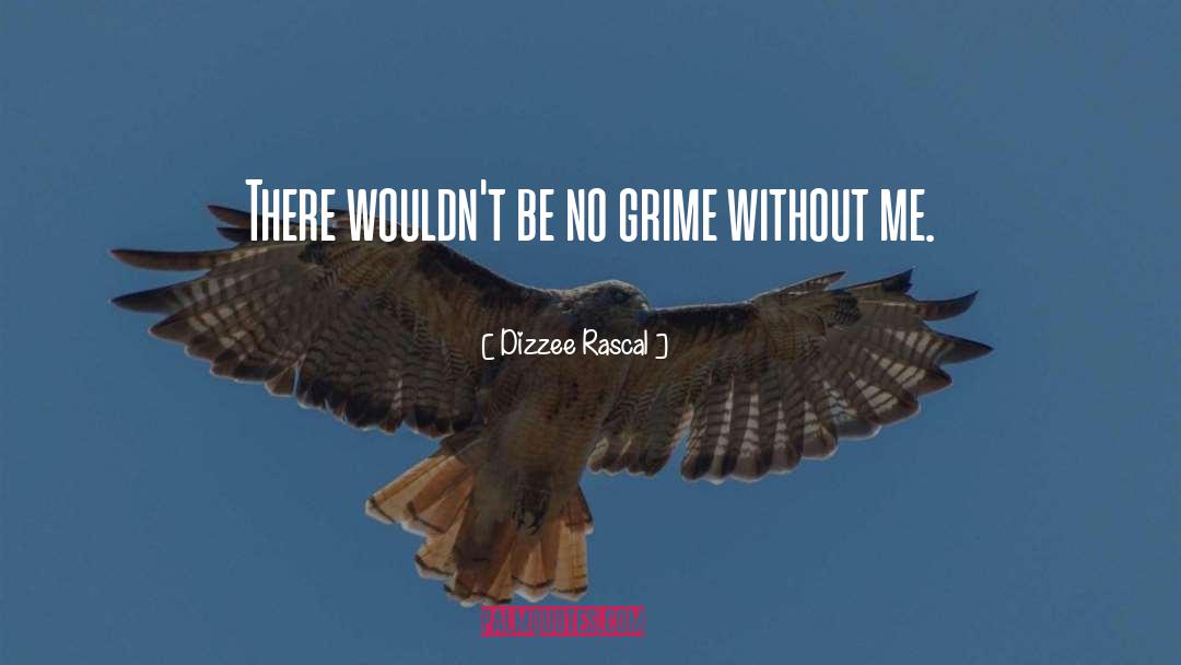 Dizzee Rascal Quotes: There wouldn't be no grime