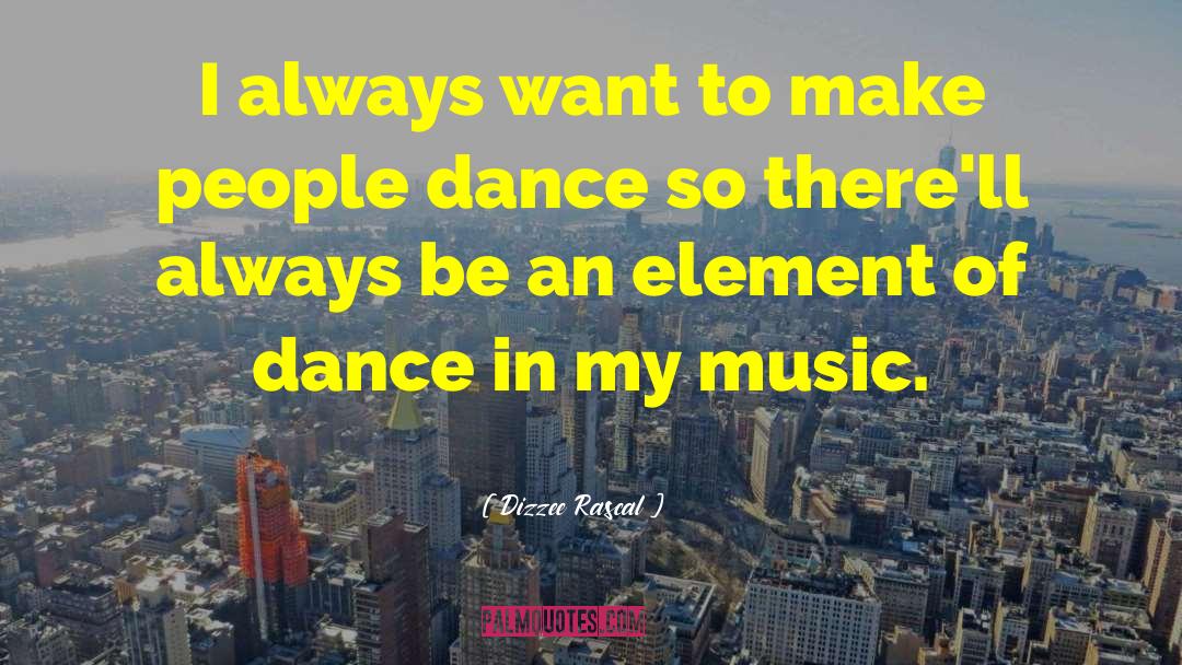 Dizzee Rascal Quotes: I always want to make