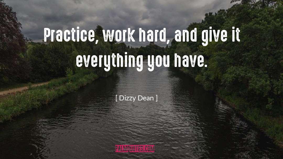 Dizzy Dean Quotes: Practice, work hard, and give