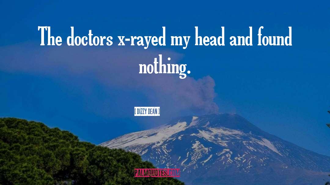 Dizzy Dean Quotes: The doctors x-rayed my head