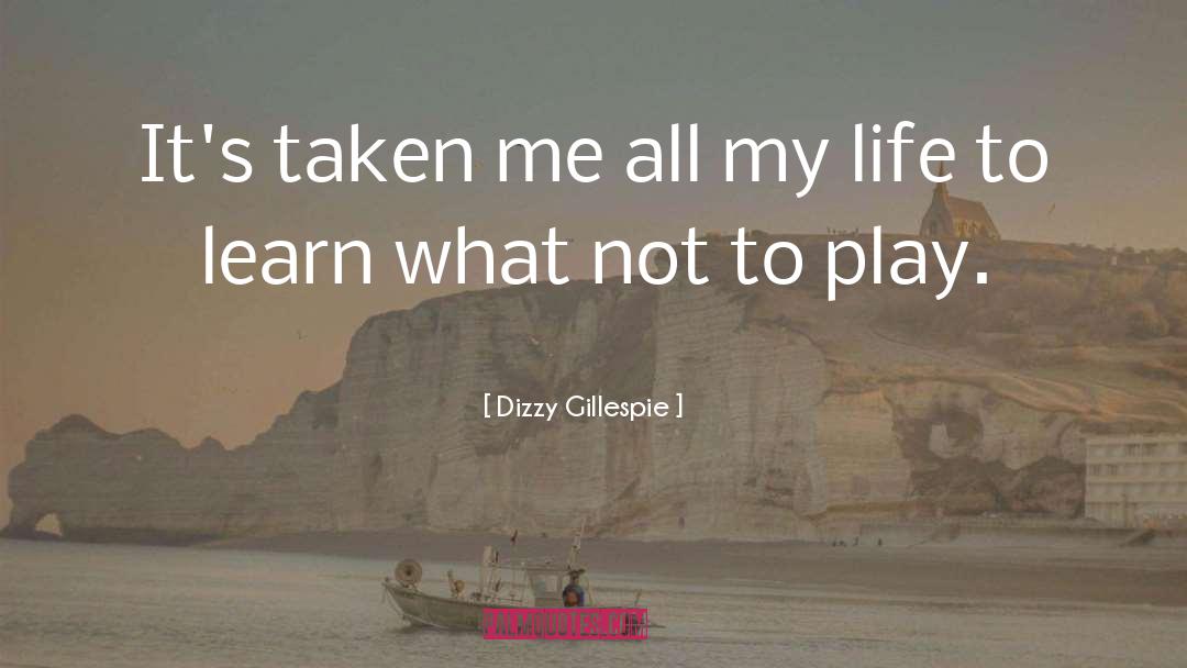 Dizzy Gillespie Quotes: It's taken me all my