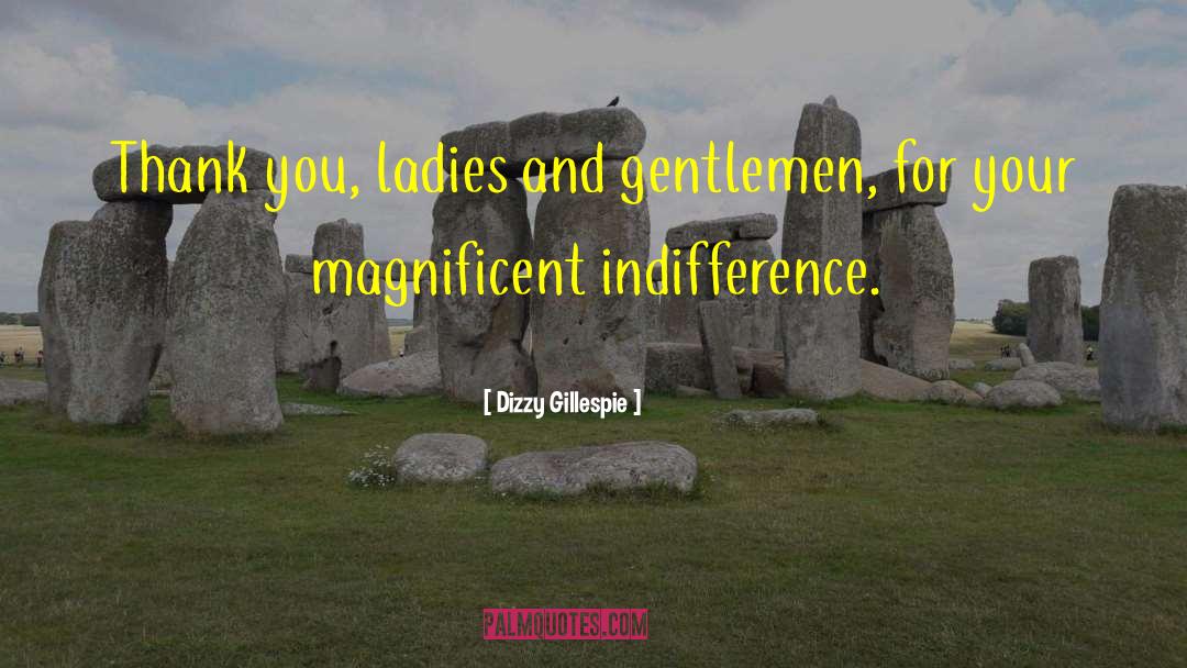 Dizzy Gillespie Quotes: Thank you, ladies and gentlemen,