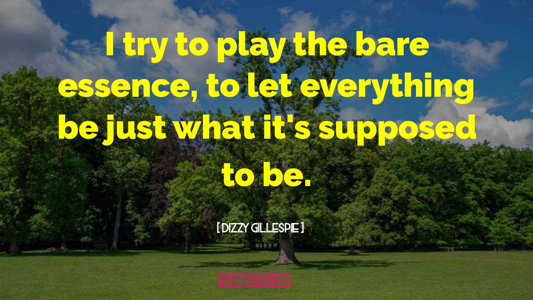 Dizzy Gillespie Quotes: I try to play the