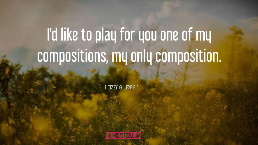 Dizzy Gillespie Quotes: I'd like to play for