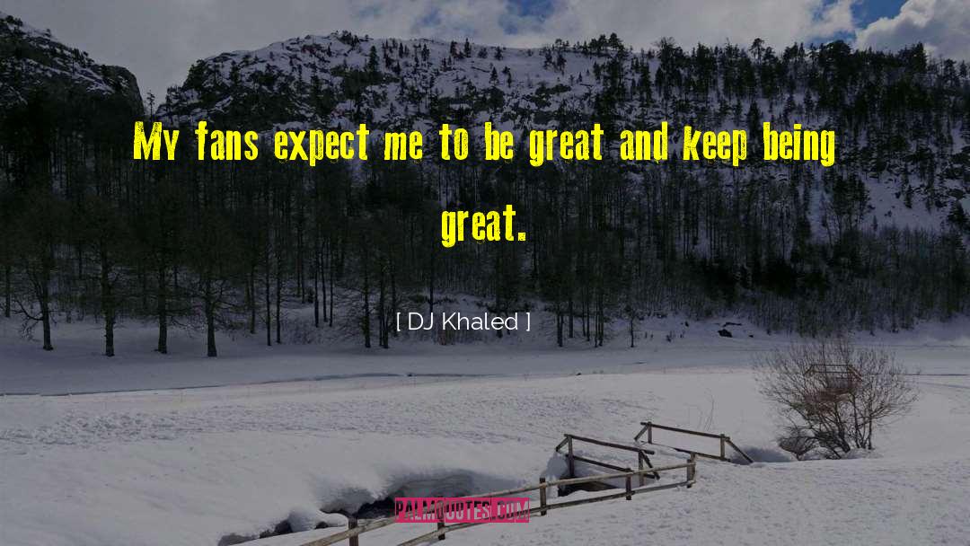 DJ Khaled Quotes: My fans expect me to