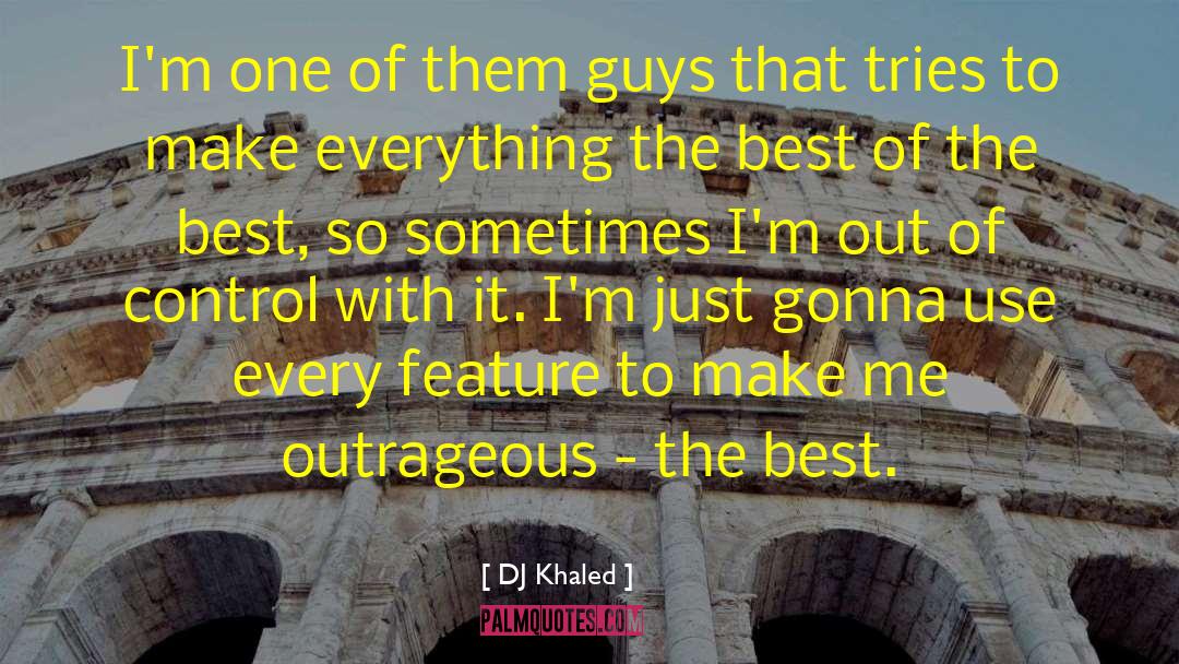 DJ Khaled Quotes: I'm one of them guys
