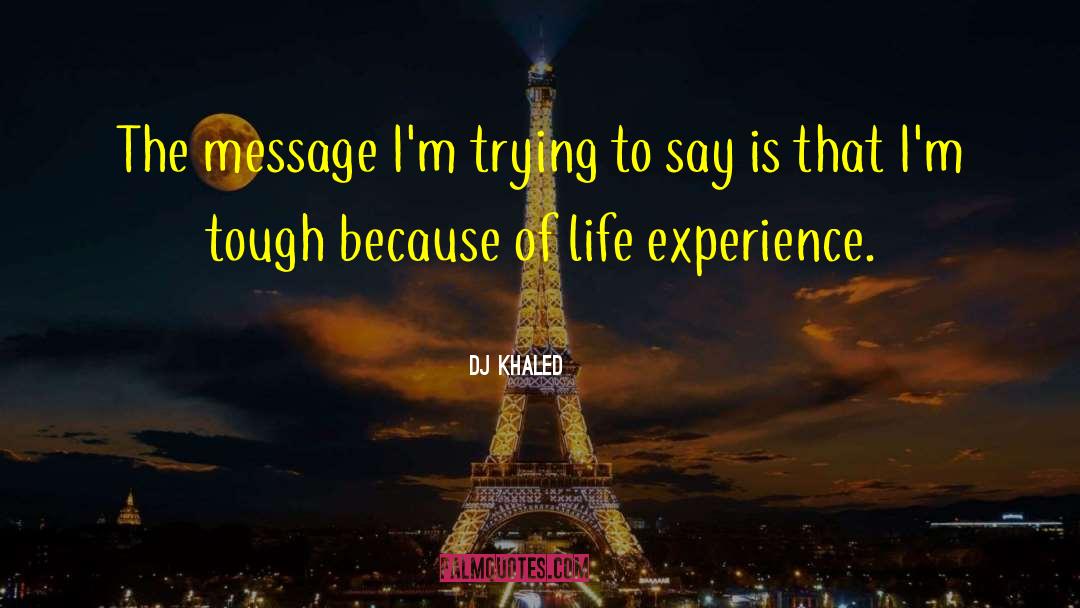 DJ Khaled Quotes: The message I'm trying to