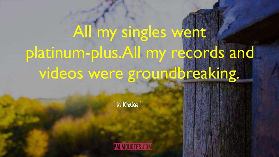 DJ Khaled Quotes: All my singles went platinum-plus.All