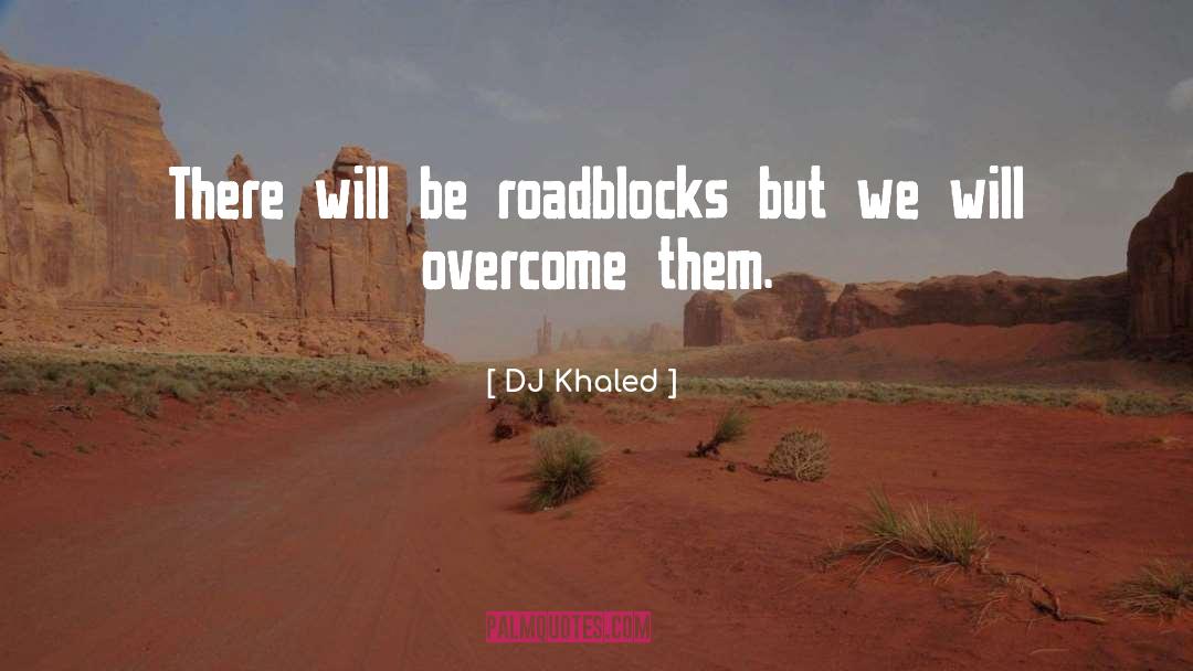 DJ Khaled Quotes: There will be roadblocks but