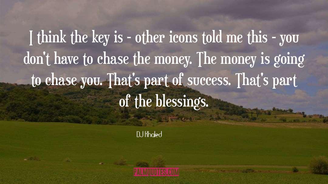 DJ Khaled Quotes: I think the key is