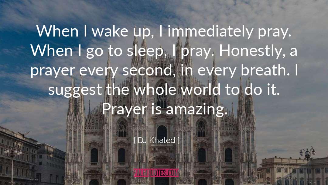 DJ Khaled Quotes: When I wake up, I