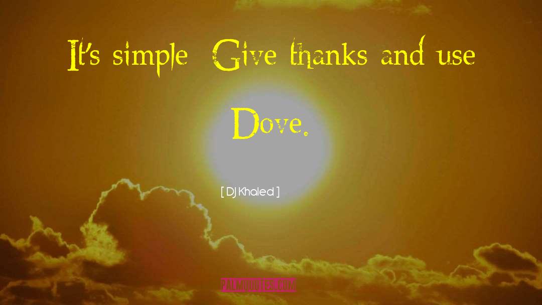 DJ Khaled Quotes: It's simple: Give thanks and