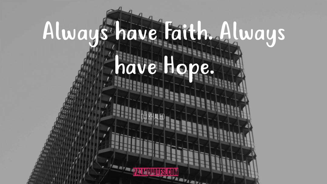 DJ Khaled Quotes: Always have Faith. Always have