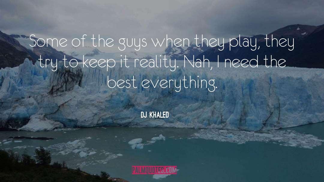 DJ Khaled Quotes: Some of the guys when
