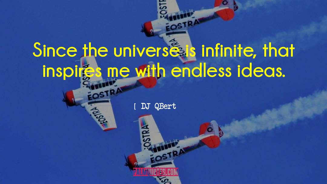 DJ QBert Quotes: Since the universe is infinite,