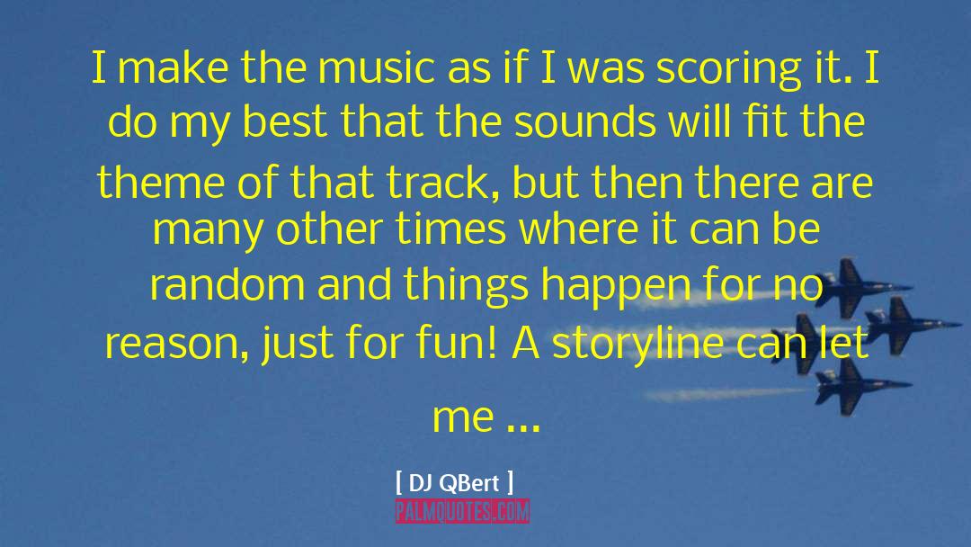 DJ QBert Quotes: I make the music as