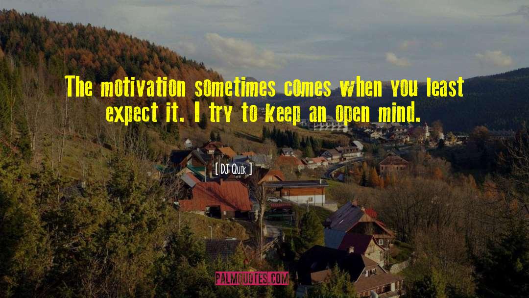 DJ Quik Quotes: The motivation sometimes comes when