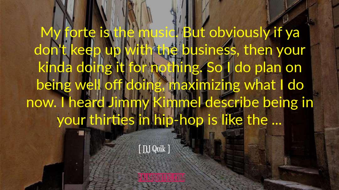 DJ Quik Quotes: My forte is the music.