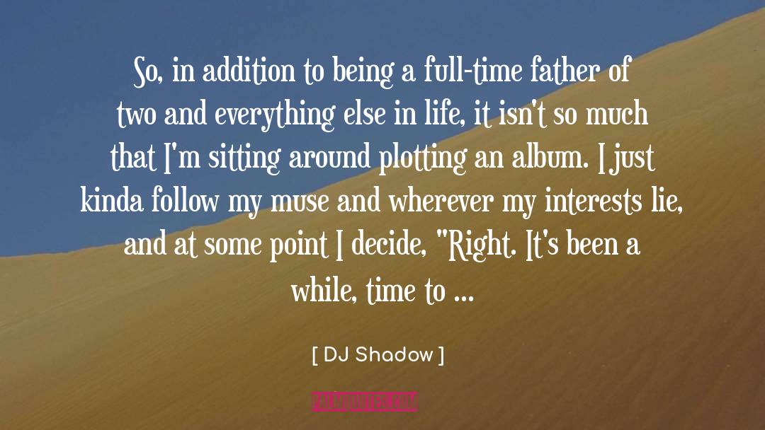 DJ Shadow Quotes: So, in addition to being