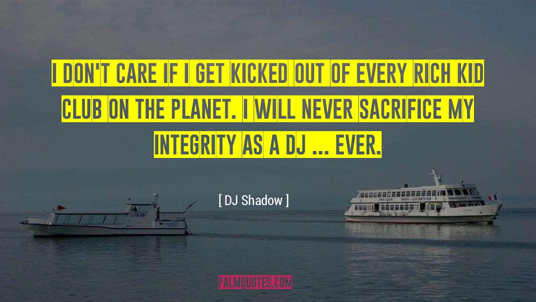 DJ Shadow Quotes: I don't care if I