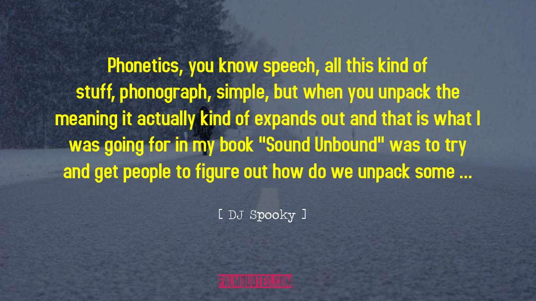 DJ Spooky Quotes: Phonetics, you know speech, all