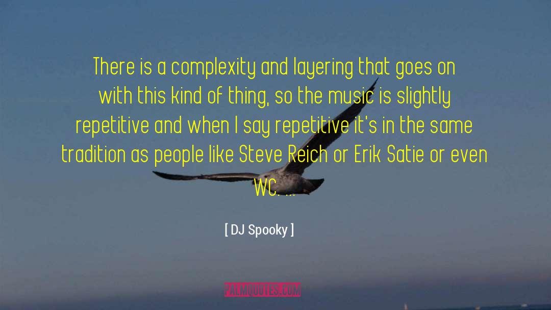 DJ Spooky Quotes: There is a complexity and