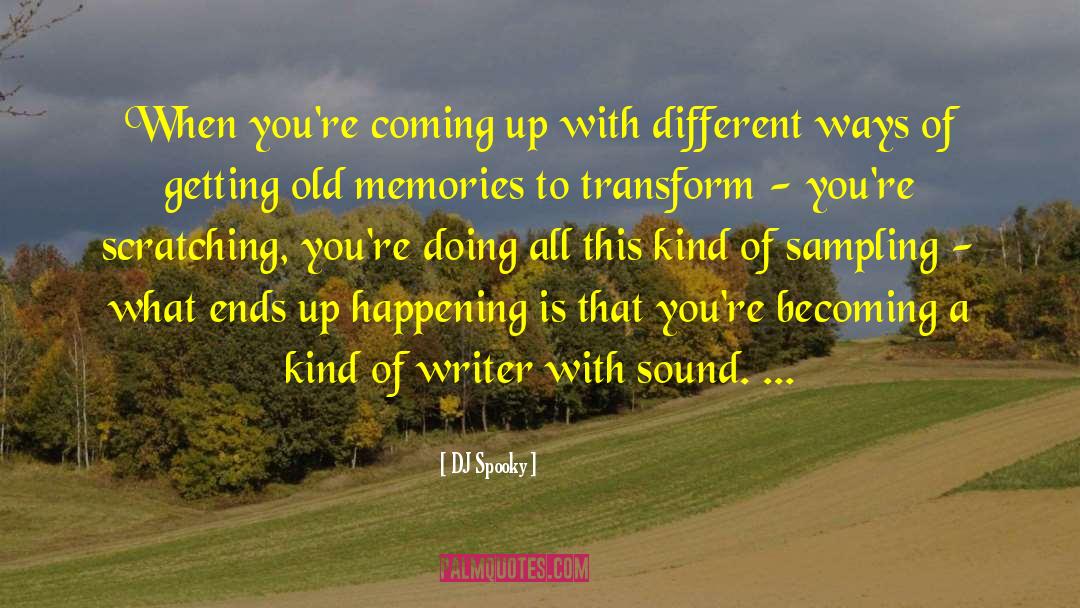 DJ Spooky Quotes: When you're coming up with