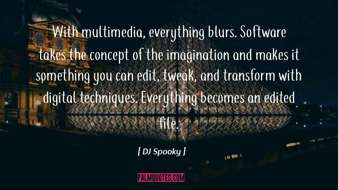DJ Spooky Quotes: With multimedia, everything blurs. Software