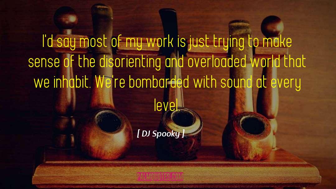 DJ Spooky Quotes: I'd say most of my