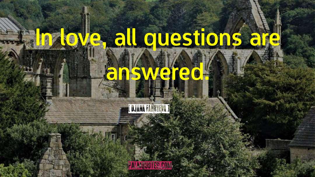 Djana Fahryeva Quotes: In love, all questions are