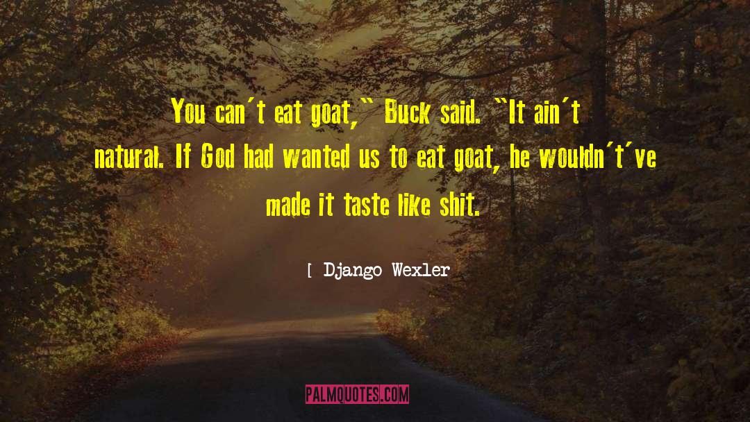 Django Wexler Quotes: You can't eat goat,