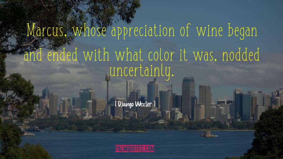 Django Wexler Quotes: Marcus, whose appreciation of wine