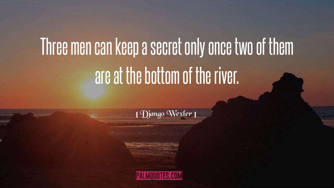 Django Wexler Quotes: Three men can keep a