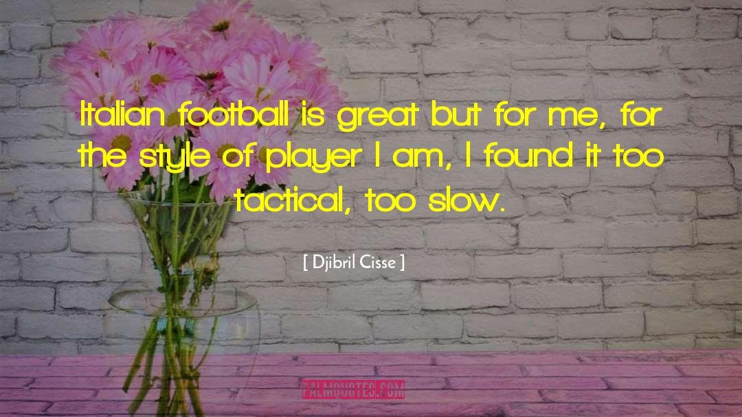 Djibril Cisse Quotes: Italian football is great but
