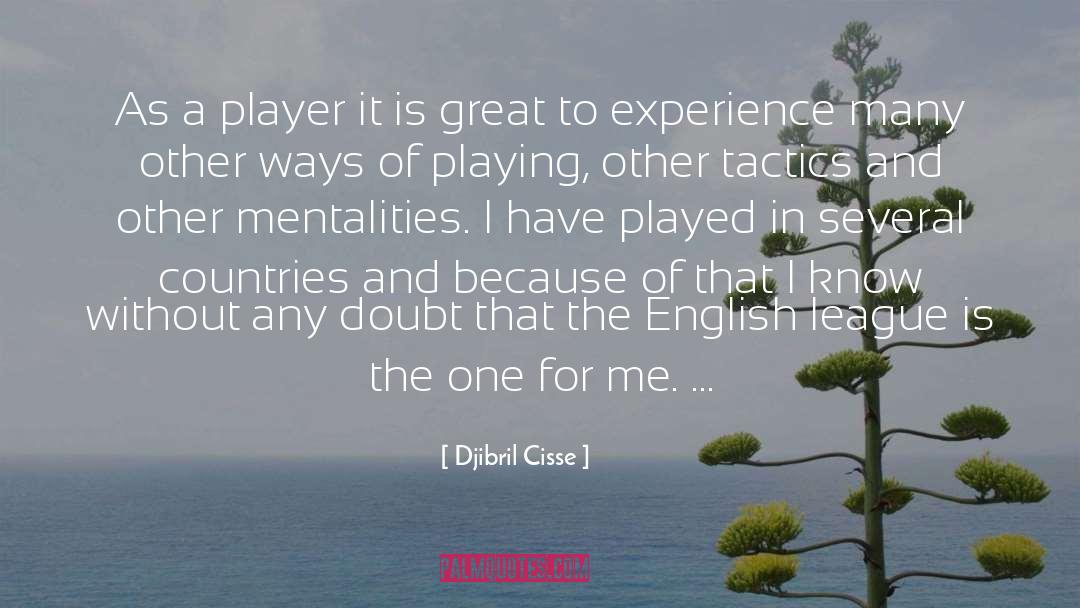 Djibril Cisse Quotes: As a player it is