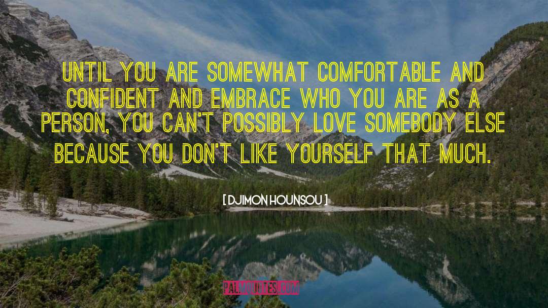 Djimon Hounsou Quotes: Until you are somewhat comfortable