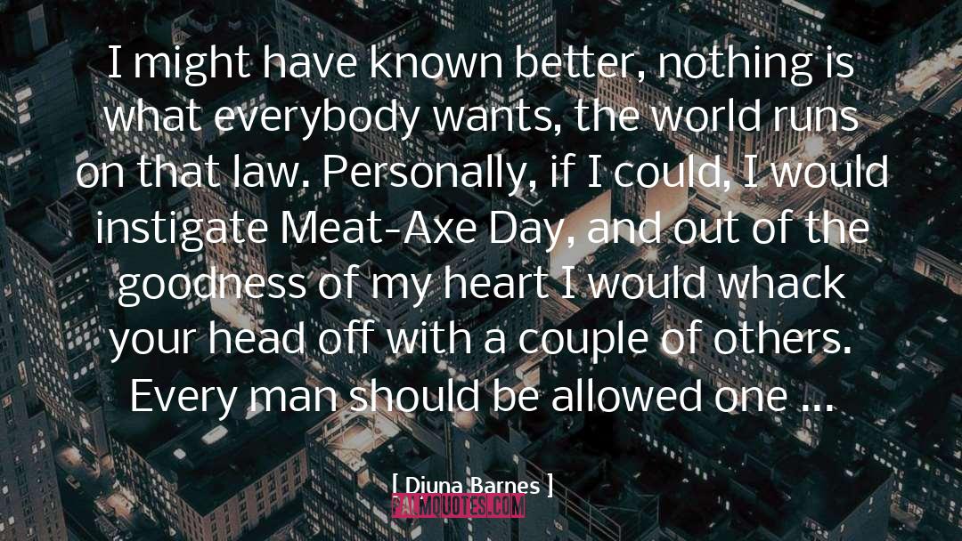 Djuna Barnes Quotes: I might have known better,